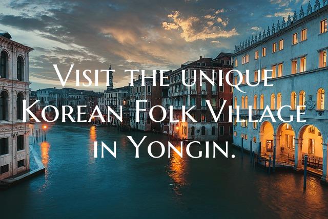 Visit the unique Korean Folk Village in Yongin.