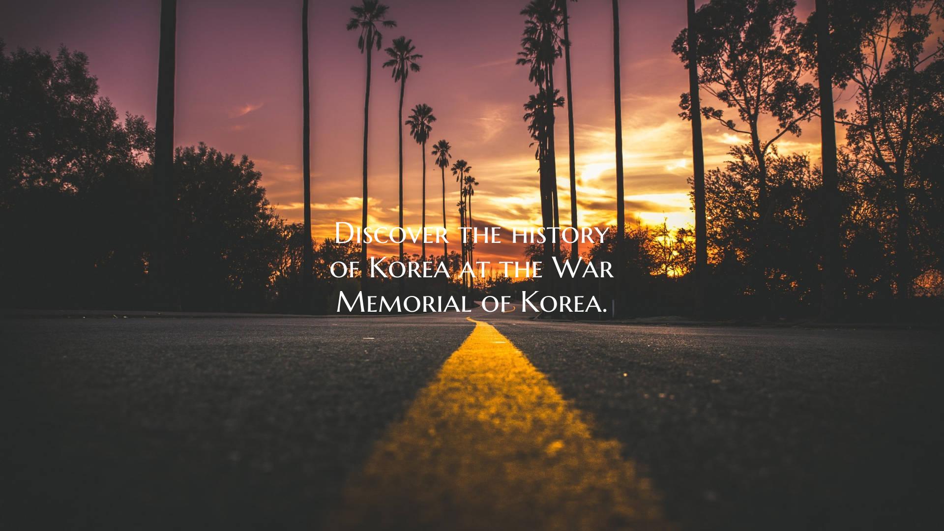 Discover the history of Korea at the War Memorial ...