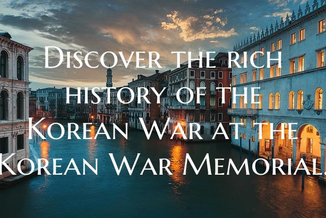 Discover the rich history of the Korean War at the...