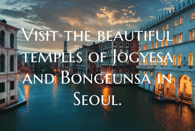 Visit the beautiful temples of Jogyesa and Bongeun...